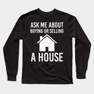 Real Estate Agent Marketing Ask Me About Buying Or Selling A House Long Sleeve T-Shirt